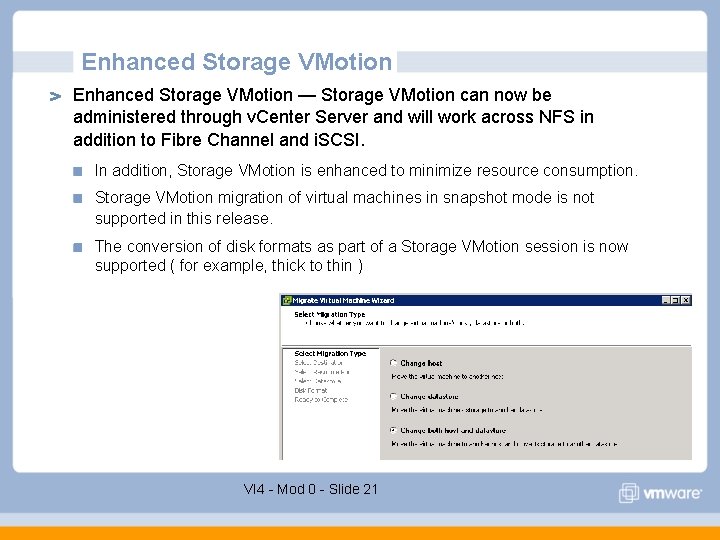 Enhanced Storage VMotion — Storage VMotion can now be administered through v. Center Server Enhanced Storage VMotion — Storage VMotion can now be administered through v. Center Server