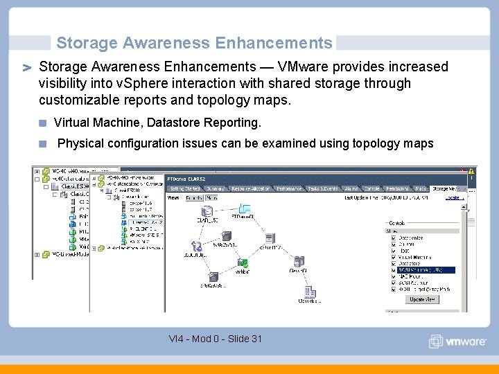 Storage Awareness Enhancements — VMware provides increased visibility into v. Sphere interaction with shared Storage Awareness Enhancements — VMware provides increased visibility into v. Sphere interaction with shared