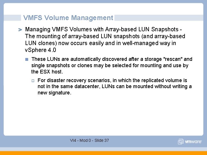 VMFS Volume Management Managing VMFS Volumes with Array-based LUN Snapshots The mounting of array-based VMFS Volume Management Managing VMFS Volumes with Array-based LUN Snapshots The mounting of array-based