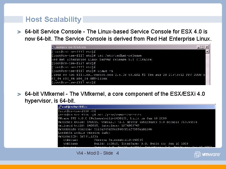 Host Scalability 64 -bit Service Console - The Linux-based Service Console for ESX 4. Host Scalability 64 -bit Service Console - The Linux-based Service Console for ESX 4.