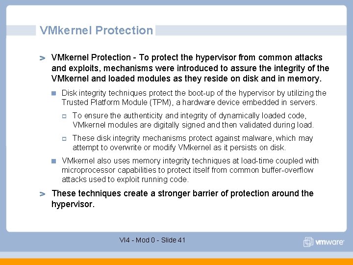 VMkernel Protection - To protect the hypervisor from common attacks and exploits, mechanisms were VMkernel Protection - To protect the hypervisor from common attacks and exploits, mechanisms were