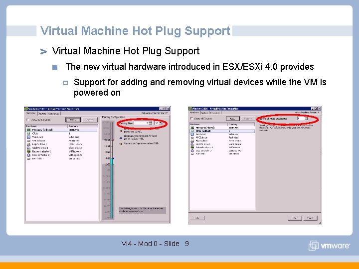 Virtual Machine Hot Plug Support The new virtual hardware introduced in ESX/ESXi 4. 0 Virtual Machine Hot Plug Support The new virtual hardware introduced in ESX/ESXi 4. 0