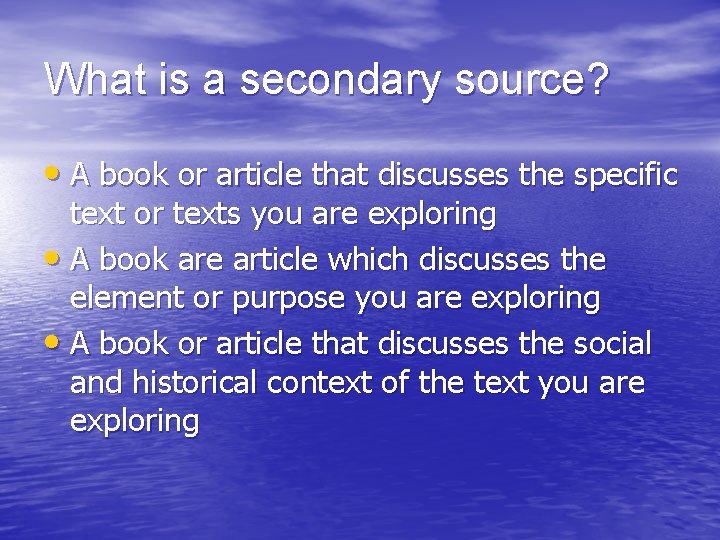 What is a secondary source? • A book or article that discusses the specific