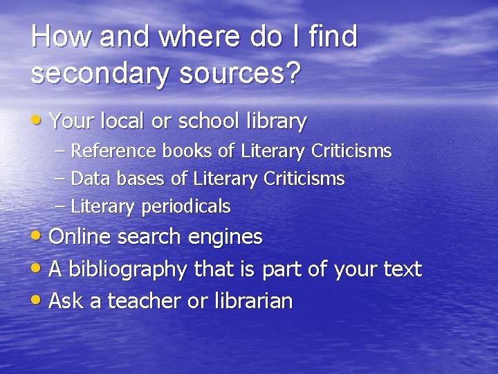 How and where do I find secondary sources? • Your local or school library