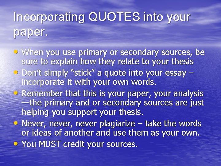 Incorporating QUOTES into your paper. • When you use primary or secondary sources, be