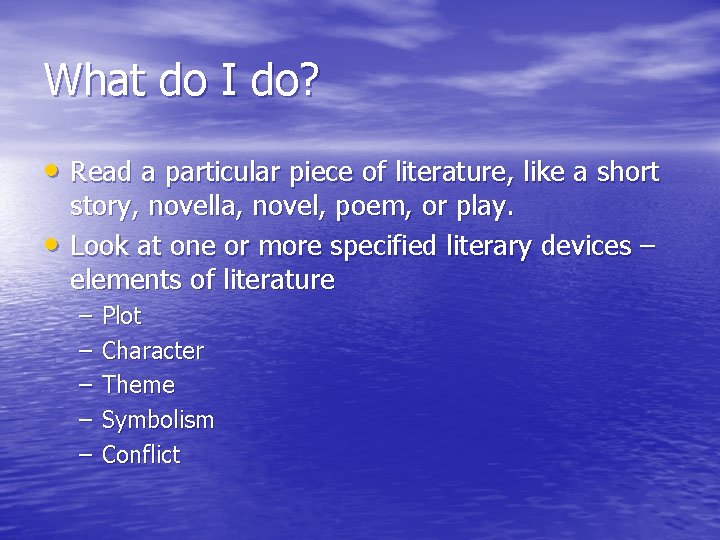 What do I do? • Read a particular piece of literature, like a short