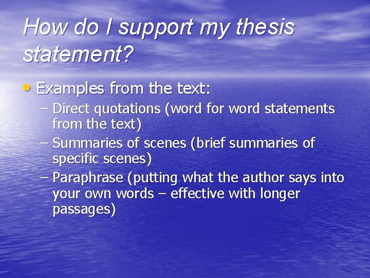 How do I support my thesis statement? • Examples from the text: – Direct