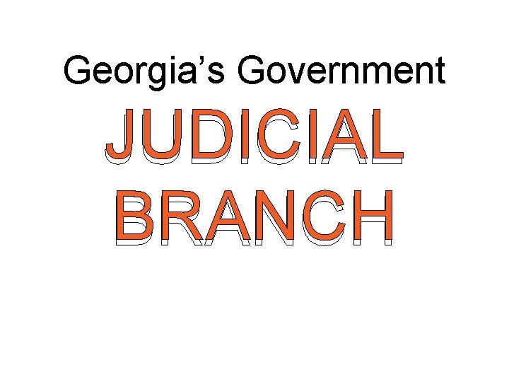 Georgia’s Government JUDICIAL BRANCH 