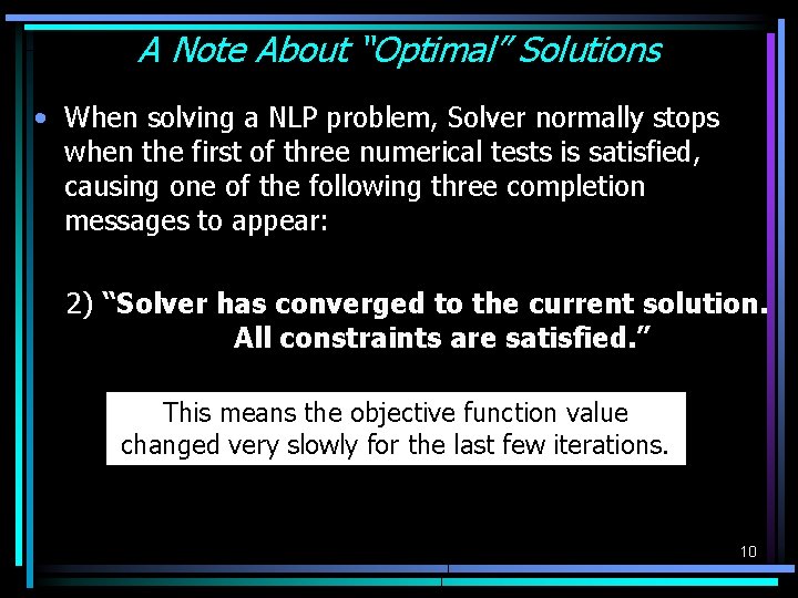 A Note About “Optimal” Solutions • When solving a NLP problem, Solver normally stops A Note About “Optimal” Solutions • When solving a NLP problem, Solver normally stops