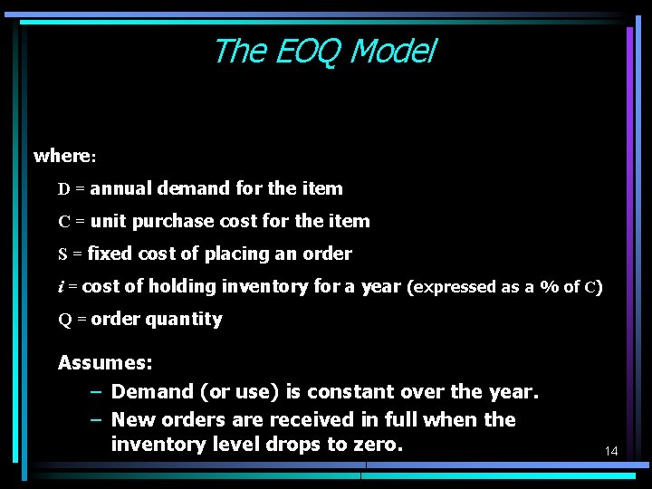 The EOQ Model where: D = annual demand for the item C = unit The EOQ Model where: D = annual demand for the item C = unit