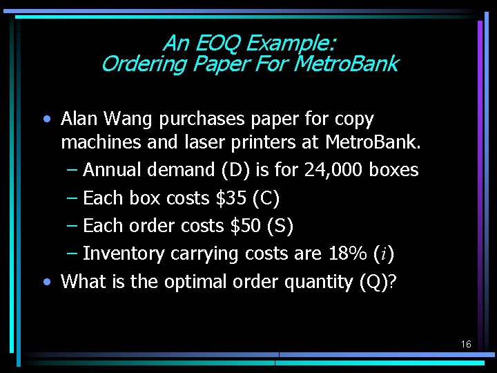 An EOQ Example: Ordering Paper For Metro. Bank • Alan Wang purchases paper for An EOQ Example: Ordering Paper For Metro. Bank • Alan Wang purchases paper for