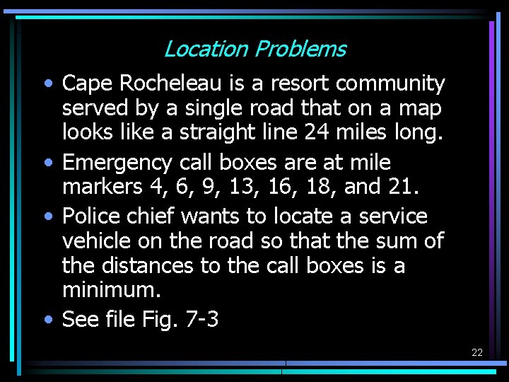 Location Problems • Cape Rocheleau is a resort community served by a single road Location Problems • Cape Rocheleau is a resort community served by a single road