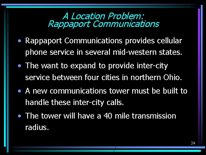 A Location Problem: Rappaport Communications • Rappaport Communications provides cellular phone service in several A Location Problem: Rappaport Communications • Rappaport Communications provides cellular phone service in several