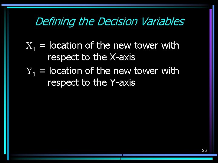 Defining the Decision Variables X 1 = location of the new tower with respect Defining the Decision Variables X 1 = location of the new tower with respect