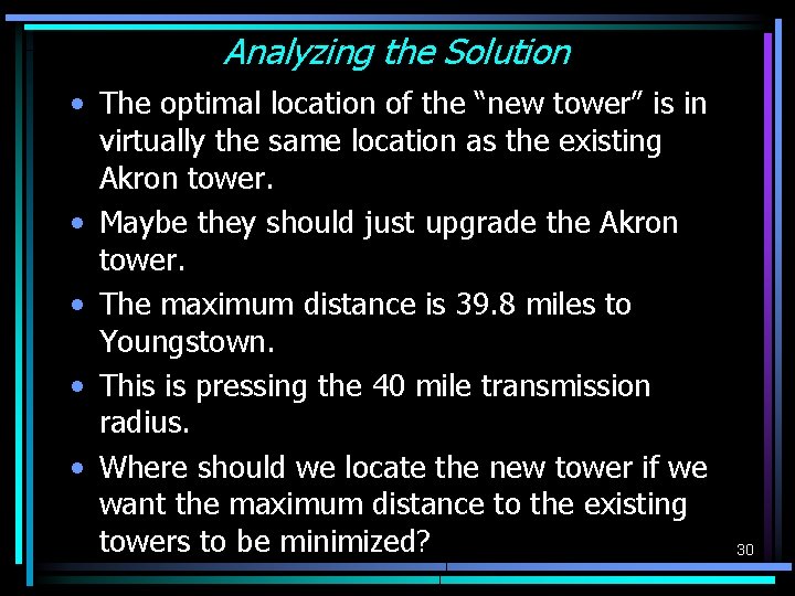Analyzing the Solution • The optimal location of the “new tower” is in virtually Analyzing the Solution • The optimal location of the “new tower” is in virtually