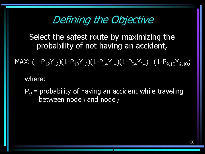 Defining the Objective Select the safest route by maximizing the probability of not having Defining the Objective Select the safest route by maximizing the probability of not having