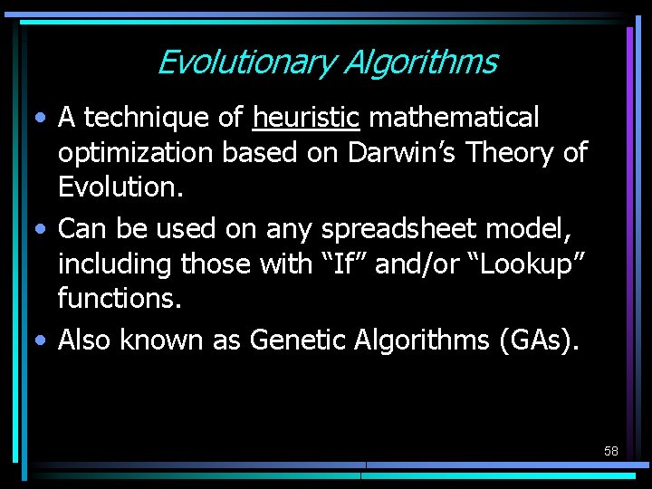 Evolutionary Algorithms • A technique of heuristic mathematical optimization based on Darwin’s Theory of Evolutionary Algorithms • A technique of heuristic mathematical optimization based on Darwin’s Theory of
