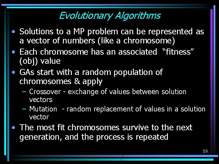Evolutionary Algorithms • Solutions to a MP problem can be represented as a vector Evolutionary Algorithms • Solutions to a MP problem can be represented as a vector