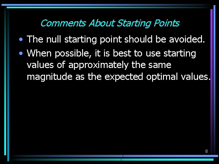 Comments About Starting Points • The null starting point should be avoided. • When Comments About Starting Points • The null starting point should be avoided. • When