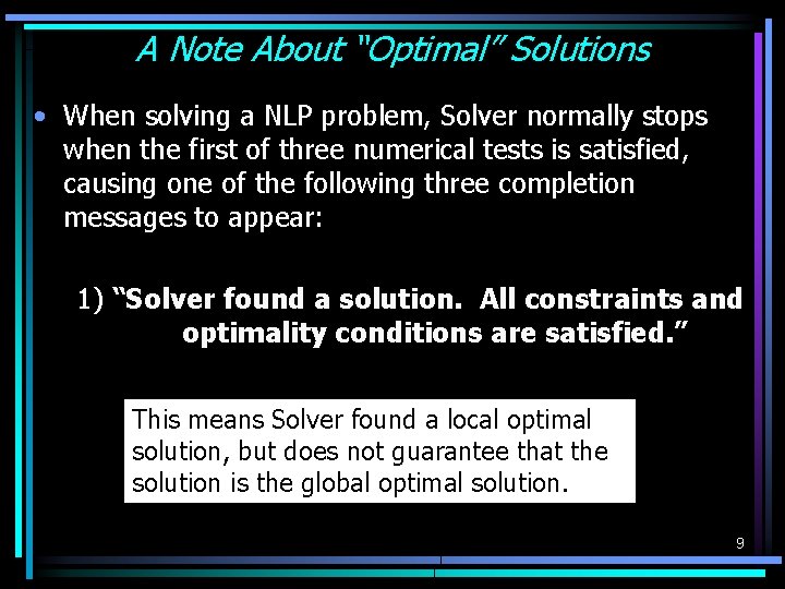 A Note About “Optimal” Solutions • When solving a NLP problem, Solver normally stops A Note About “Optimal” Solutions • When solving a NLP problem, Solver normally stops