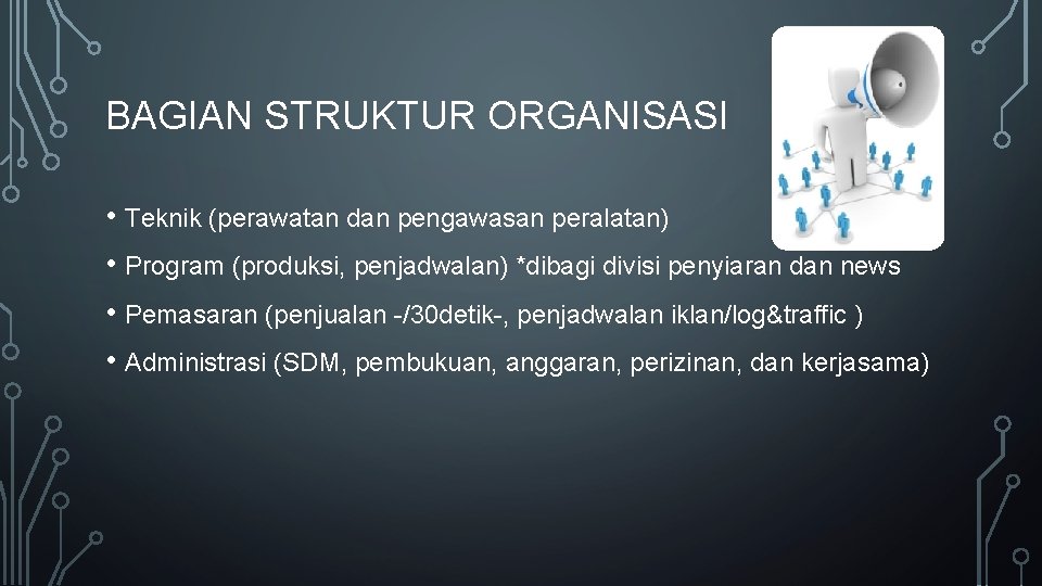 BAGIAN STRUKTUR ORGANISASI • Teknik (perawatan dan pengawasan peralatan) • Program (produksi, penjadwalan) *dibagi