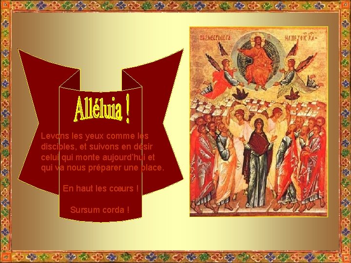 Levons les yeux comme les disciples, et suivons en désir celui qui monte aujourd’hui