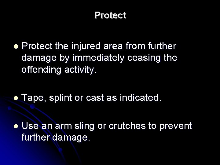 Protect l Protect the injured area from further damage by immediately ceasing the offending