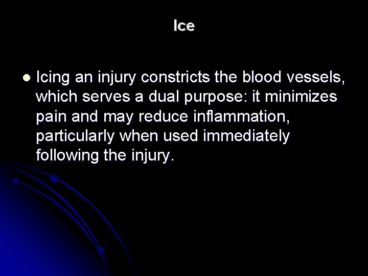 Ice l Icing an injury constricts the blood vessels, which serves a dual purpose: