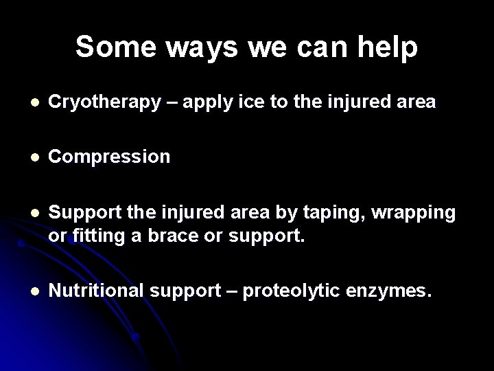 Some ways we can help l Cryotherapy – apply ice to the injured area