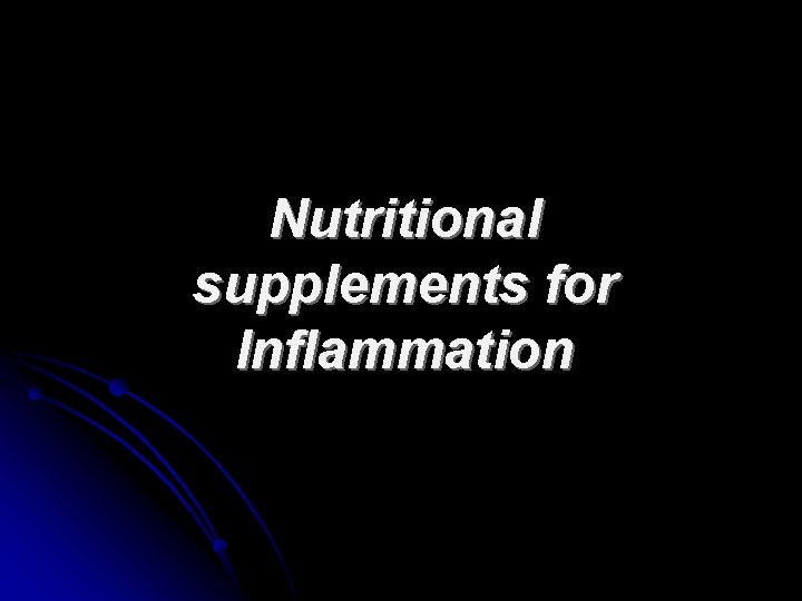 Nutritional supplements for Inflammation 