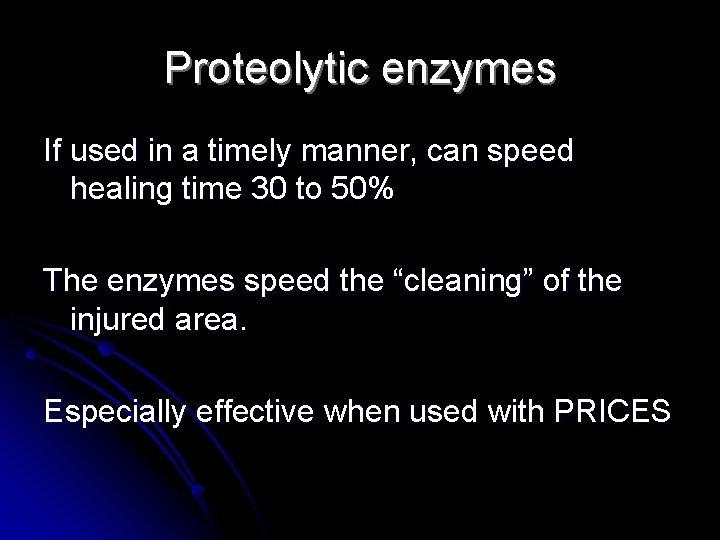 Proteolytic enzymes If used in a timely manner, can speed healing time 30 to