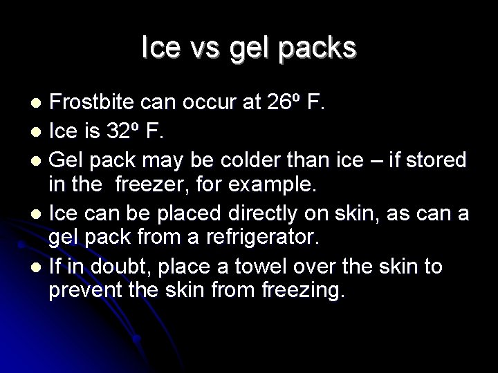 Ice vs gel packs Frostbite can occur at 26º F. l Ice is 32º