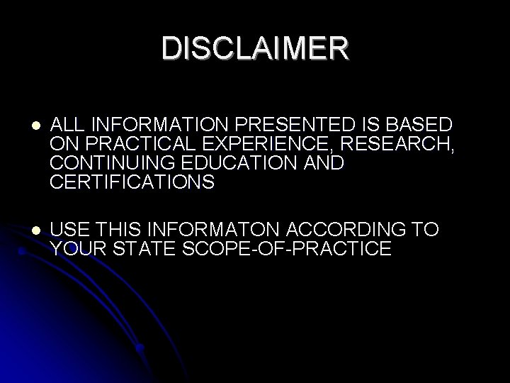 DISCLAIMER l ALL INFORMATION PRESENTED IS BASED ON PRACTICAL EXPERIENCE, RESEARCH, CONTINUING EDUCATION AND