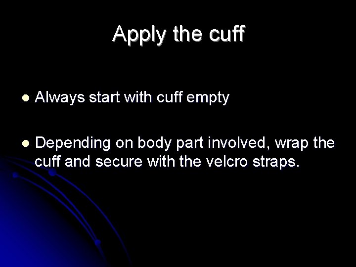 Apply the cuff l Always start with cuff empty l Depending on body part