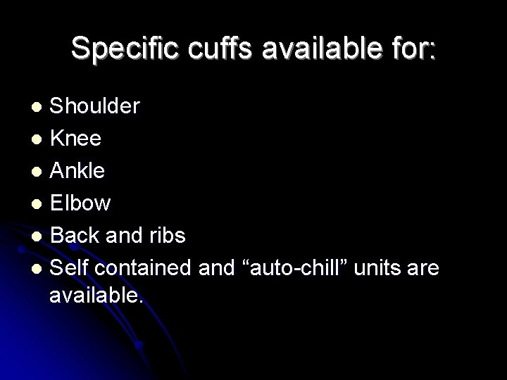 Specific cuffs available for: Shoulder l Knee l Ankle l Elbow l Back and