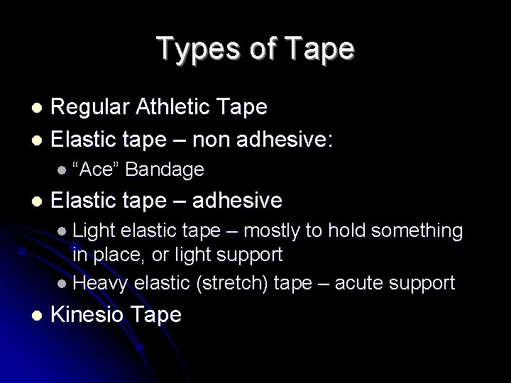 Types of Tape Regular Athletic Tape l Elastic tape – non adhesive: l l