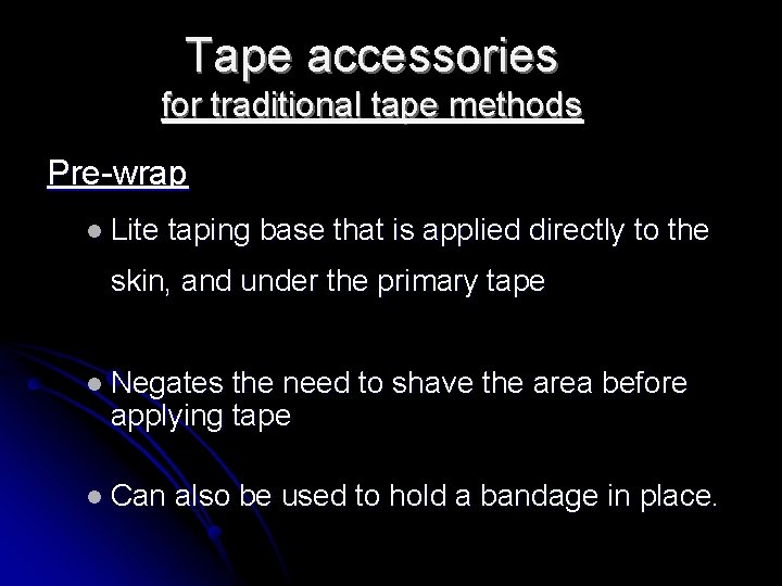 Tape accessories for traditional tape methods Pre-wrap l Lite taping base that is applied