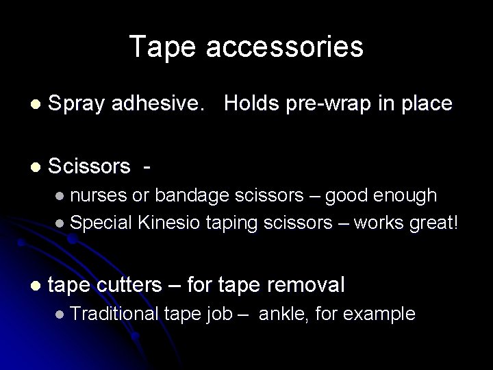 Tape accessories l Spray adhesive. Holds pre-wrap in place l Scissors l nurses or