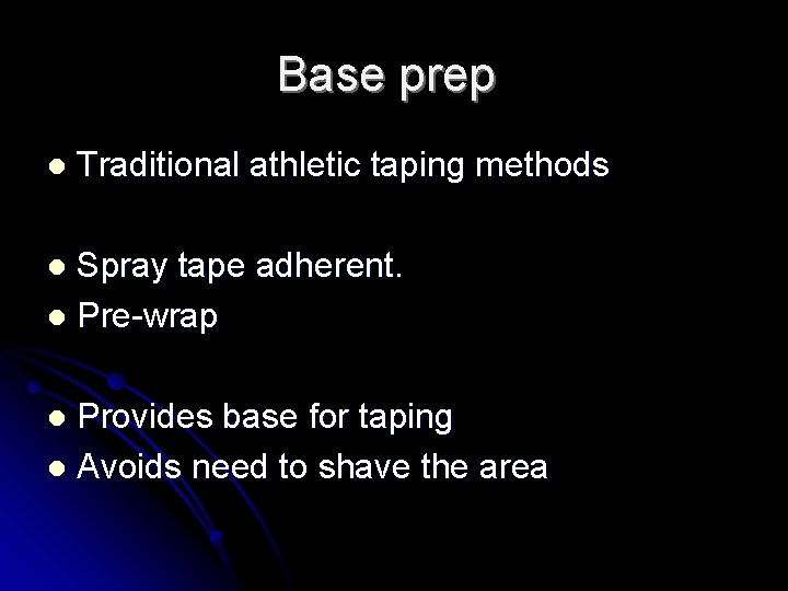 Base prep l Traditional athletic taping methods Spray tape adherent. l Pre-wrap l Provides