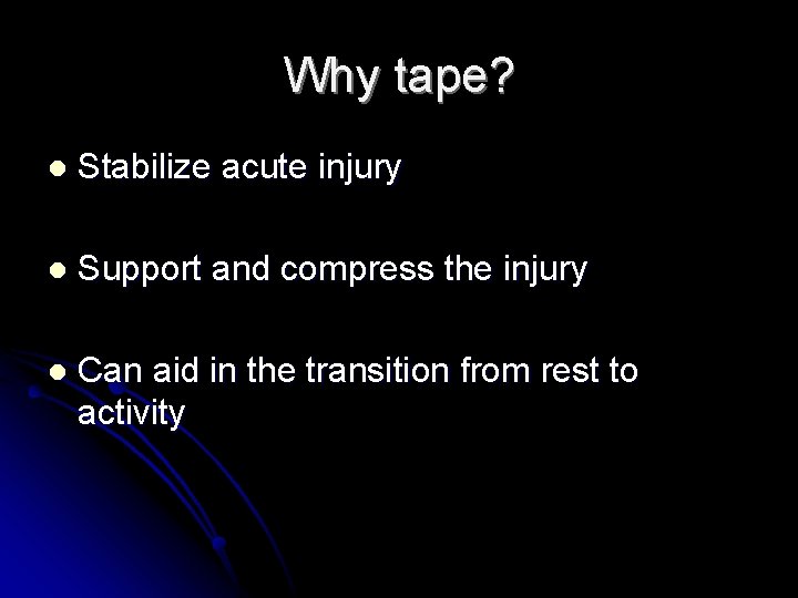 Why tape? l Stabilize acute injury l Support and compress the injury l Can