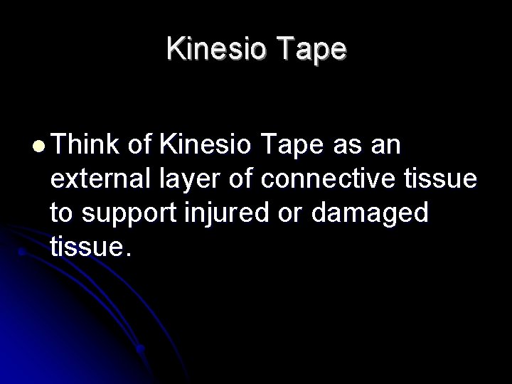 Kinesio Tape l Think of Kinesio Tape as an external layer of connective tissue