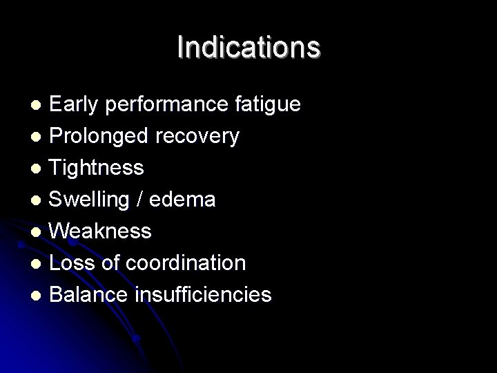 Indications Early performance fatigue l Prolonged recovery l Tightness l Swelling / edema l