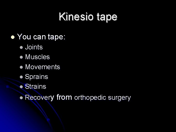 Kinesio tape l You can tape: l Joints l Muscles l Movements l Sprains
