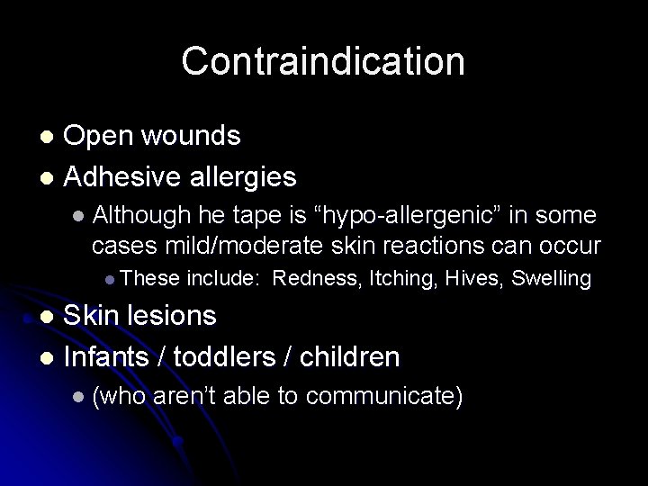 Contraindication Open wounds l Adhesive allergies l l Although he tape is “hypo-allergenic” in