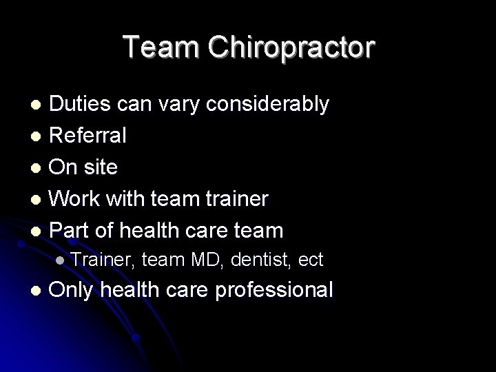 Team Chiropractor Duties can vary considerably l Referral l On site l Work with
