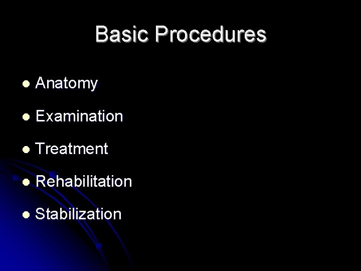 Basic Procedures l Anatomy l Examination l Treatment l Rehabilitation l Stabilization 