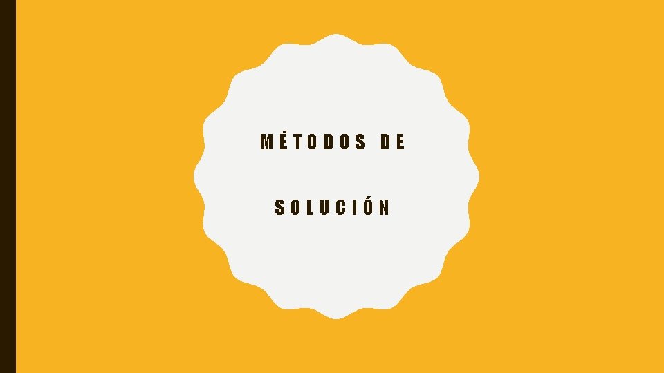 MÉTODOS DE SOLUCIÓN 
