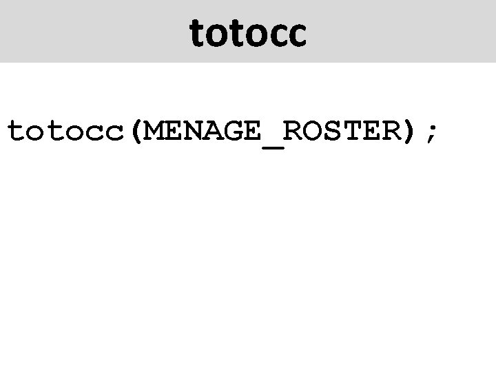 totocc(MENAGE_ROSTER); 