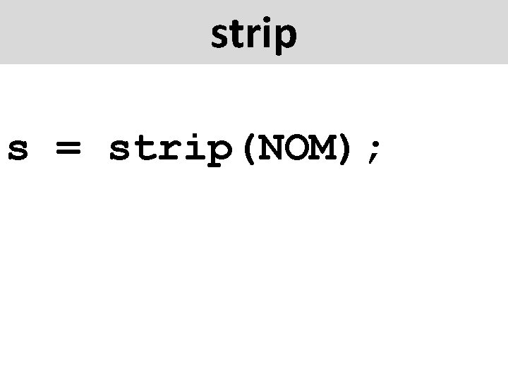 strip s = strip(NOM); 