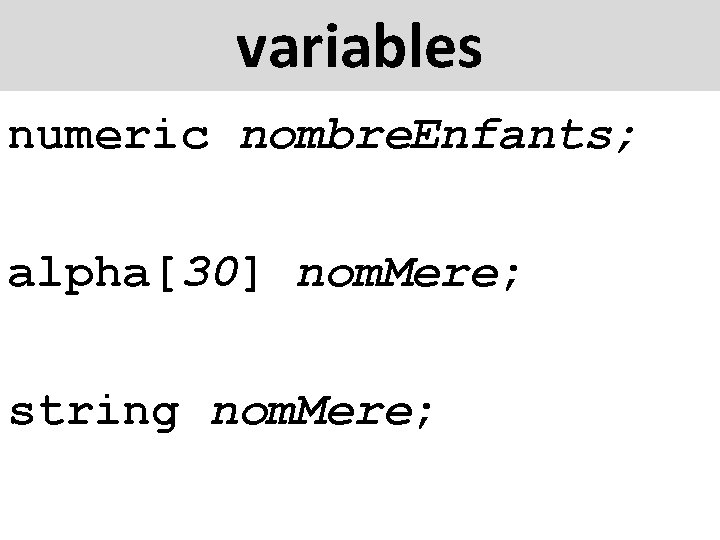 variables numeric nombre. Enfants; alpha[30] nom. Mere; string nom. Mere; 